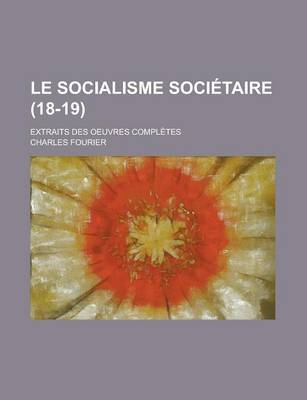 Book cover for Le Socialisme Societaire (18-19); Extraits Des Oeuvres Completes