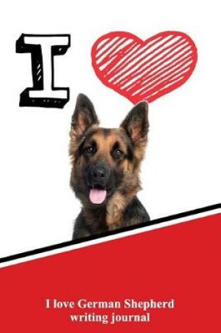 Cover of I Love German Shepherd Writing Journal