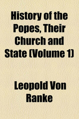 Cover of History of the Popes, Their Church and State (Volume 1)