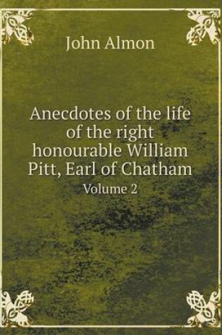 Cover of Anecdotes of the life of the right honourable William Pitt, Earl of Chatham Volume 2