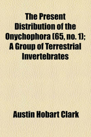 Cover of The Present Distribution of the Onychophora (65, No. 1); A Group of Terrestrial Invertebrates