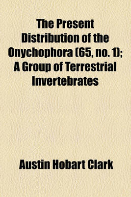 Book cover for The Present Distribution of the Onychophora (65, No. 1); A Group of Terrestrial Invertebrates