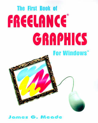 Book cover for The First Book of Freelance Graphics for Windows