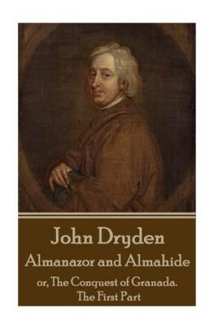 Cover of John Dryden - Almanazor and Almahide - Volume 1