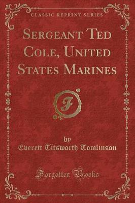 Book cover for Sergeant Ted Cole, United States Marines (Classic Reprint)