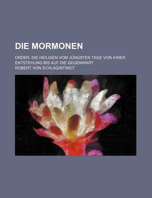 Book cover for Die Mormonen; Order, Die Heiligen Vom Jungsten Tage Von Ihrer Entstehung Bis Auf Die Gegenwart