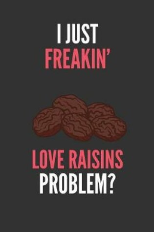 Cover of I Just Freakin' Love Raisins