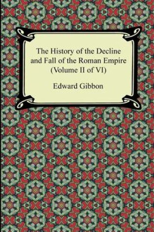Cover of The History of the Decline and Fall of the Roman Empire (Volume II of VI)