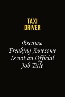 Book cover for Taxi Driver Because Freaking Awesome Is Not An Official Job Title