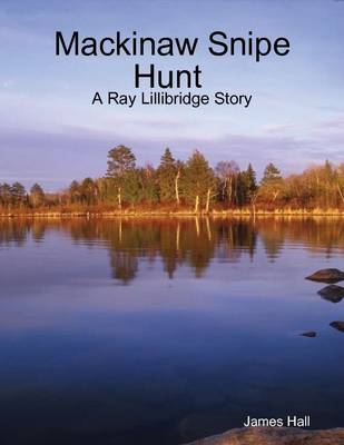 Book cover for Mackinaw Snipe Hunt : A Ray Lillibridge Story