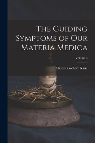 Cover of The Guiding Symptoms of Our Materia Medica; Volume 3