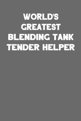 Book cover for World's Greatest Blending Tank Tender Helper