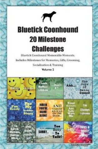 Cover of Bluetick Coonhound 20 Milestone Challenges Bluetick Coonhound Memorable Moments.Includes Milestones for Memories, Gifts, Grooming, Socialization & Training Volume 2