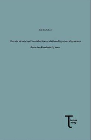 Cover of Uber Ein Sachsisches Eisenbahn-System ALS Grundlage Eines Allgemeinen Deutschen Eisenbahn-Systems