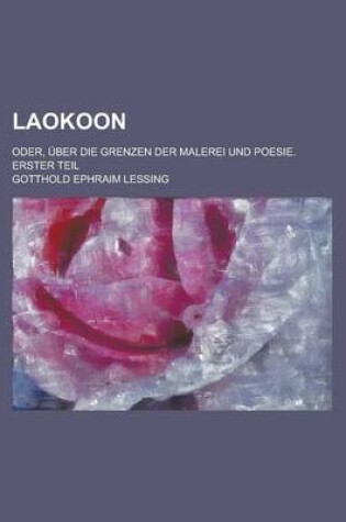 Cover of Laokoon; Oder, Uber Die Grenzen Der Malerei Und Poesie. Erster Teil