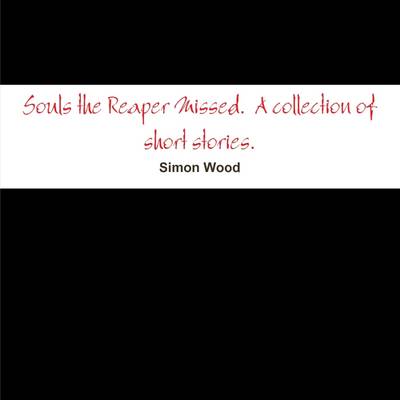 Book cover for Souls the Reaper Missed. A Collection of Short Stories.