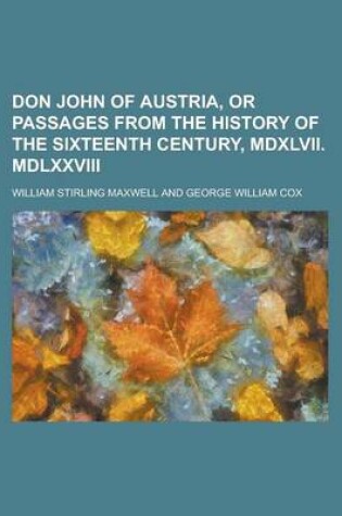 Cover of Don John of Austria, or Passages from the History of the Sixteenth Century, MDXLVII. MDLXXVIII