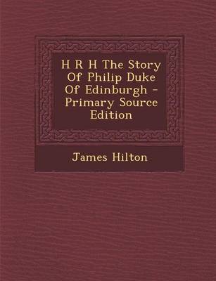 Book cover for H R H the Story of Philip Duke of Edinburgh - Primary Source Edition