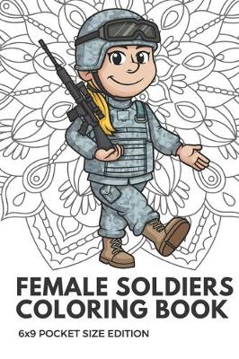 Book cover for Female Soldiers Coloring Book 6x9 Pocket Size Edition