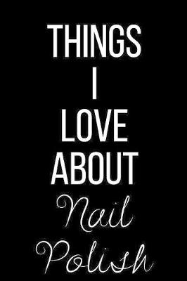 Book cover for Things I Love About Nail Polish