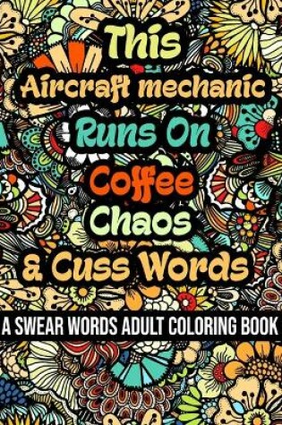 Cover of This Aircraft mechanic Runs On Coffee, Chaos and Cuss Words