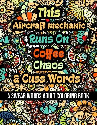 Book cover for This Aircraft mechanic Runs On Coffee, Chaos and Cuss Words