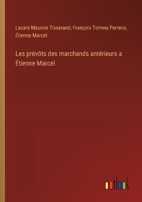 Book cover for Les prévôts des marchands antérieurs a Étienne Marcel