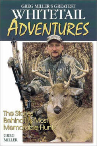 Cover of Greg Miller's Greatest Whitetail Adventures