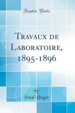 Cover of Travaux de Laboratoire, 1895-1896 (Classic Reprint)