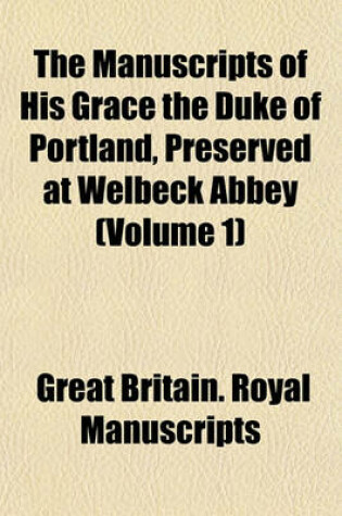 Cover of The Manuscripts of His Grace the Duke of Portland, Preserved at Welbeck Abbey (Volume 1)