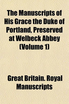 Book cover for The Manuscripts of His Grace the Duke of Portland, Preserved at Welbeck Abbey (Volume 1)