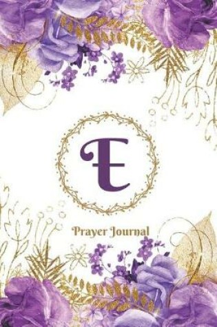 Cover of Praise and Worship Prayer Journal - Purple Rose Passion - Monogram Letter E