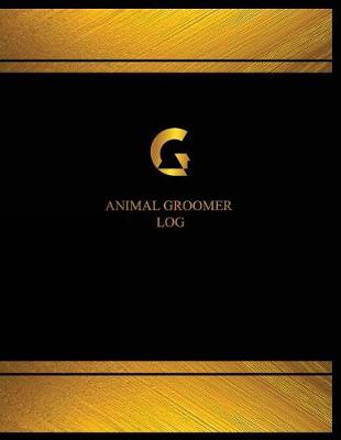 Book cover for Animal Groomer Log (Log Book, Journal - 125 pgs, 8.5 X 11 inches)
