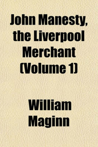 Cover of John Manesty, the Liverpool Merchant (Volume 1)