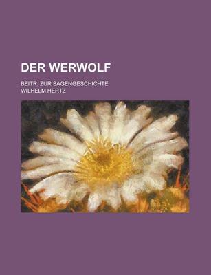 Book cover for Der Werwolf; Beitr. Zur Sagengeschichte