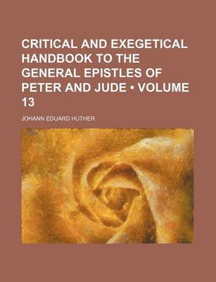 Book cover for Critical and Exegetical Handbook to the General Epistles of Peter and Jude (Volume 13)