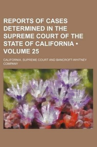 Cover of Reports of Cases Determined in the Supreme Court of the State of California (Volume 25)