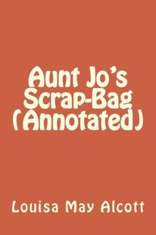 Cover of Aunt Jo's Scrap-Bag (Annotated)