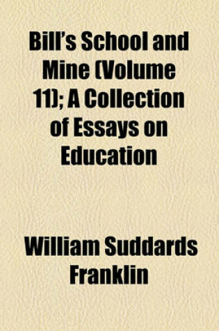 Cover of Bill's School and Mine (Volume 11); A Collection of Essays on Education