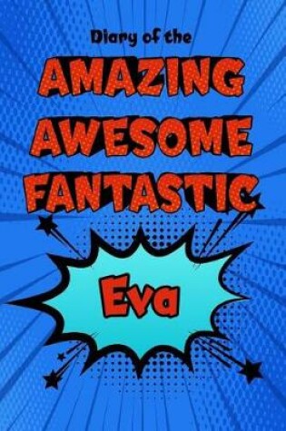 Cover of Diary of the Amazing Awesome Fantastic Eva