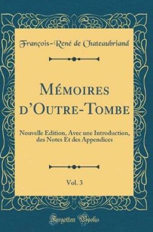 Cover of Memoires d'Outre-Tombe, Vol. 3