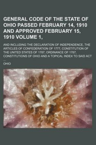 Cover of General Code of the State of Ohio Passed February 14, 1910 and Approved February 15, 1910 Volume 1; And Including the Declaration of Independence, Th