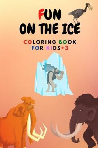 Cover of Fun On The Ice Coloring Book For Kids +3