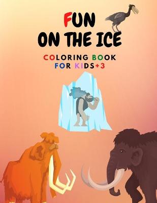 Book cover for Fun On The Ice Coloring Book For Kids +3