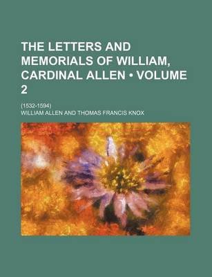 Book cover for The Letters and Memorials of William, Cardinal Allen (Volume 2); (1532-1594)