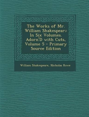 Book cover for Works of Mr. William Shakespear; In Six Volumes. Adorn'd with Cuts, Volume 5