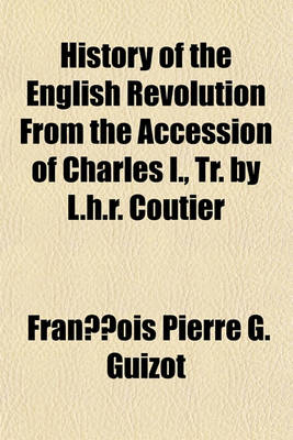 Book cover for History of the English Revolution from the Accession of Charles I., Tr. by L.H.R. Coutier