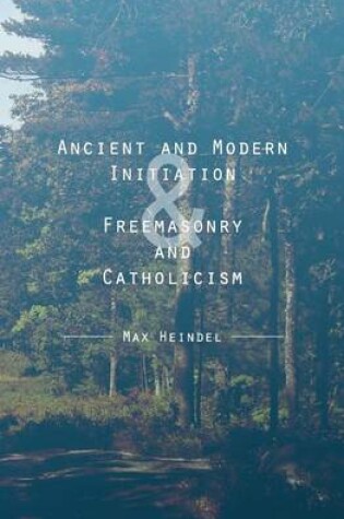 Cover of Ancient and Modern Initiation & Freemasonry and Catholicism