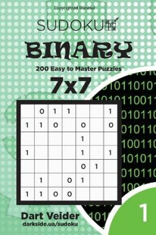 Cover of Sudoku Binary - 200 Easy to Master Puzzles 7x7 (Volume 1)