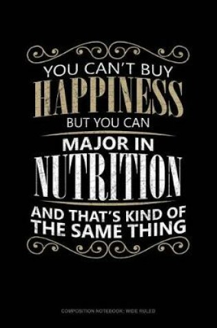 Cover of You Can't Buy Happiness But You Can Major in Nutrition and That's Kind of the Same Thing